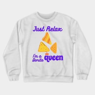 Just Relax, I m a dorite Queen Crewneck Sweatshirt